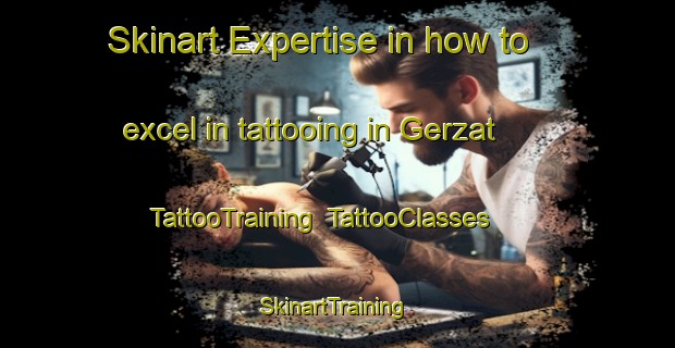 Skinart Expertise in how to excel in tattooing in Gerzat | TattooTraining | TattooClasses | SkinartTraining-France