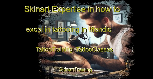 Skinart Expertise in how to excel in tattooing in Iffendic | TattooTraining | TattooClasses | SkinartTraining-France