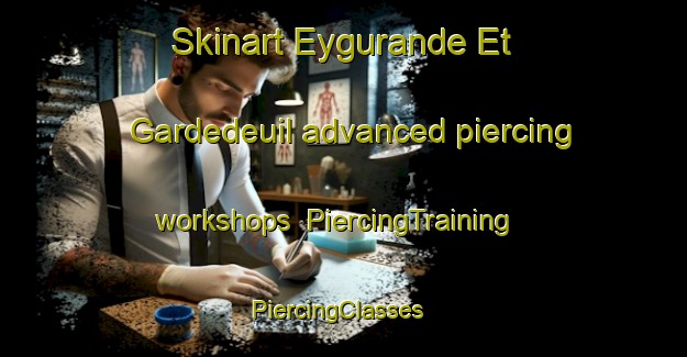 Skinart Eygurande Et Gardedeuil advanced piercing workshops | PiercingTraining | PiercingClasses | SkinartTraining-France