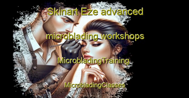 Skinart Eze advanced microblading workshops | #MicrobladingTraining #MicrobladingClasses #SkinartTraining-France