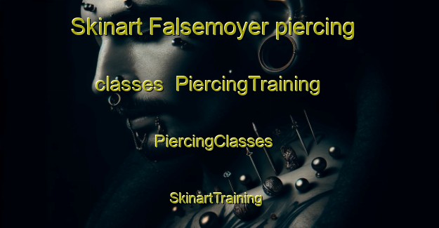 Skinart Falsemoyer piercing classes | PiercingTraining | PiercingClasses | SkinartTraining-France