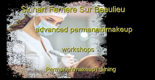 Skinart Ferriere Sur Beaulieu advanced permanentmakeup workshops | #PermanentmakeupTraining #PermanentmakeupClasses #SkinartTraining-France