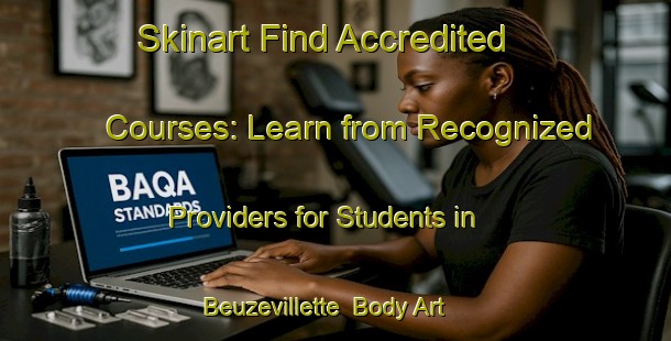 Skinart Find Accredited Courses: Learn from Recognized Providers for Students in Beuzevillette | Body Art Qualification Authority | BAQA-France