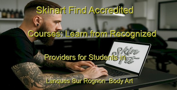Skinart Find Accredited Courses: Learn from Recognized Providers for Students in Lanques Sur Rognon | Body Art Qualification Authority | BAQA-France