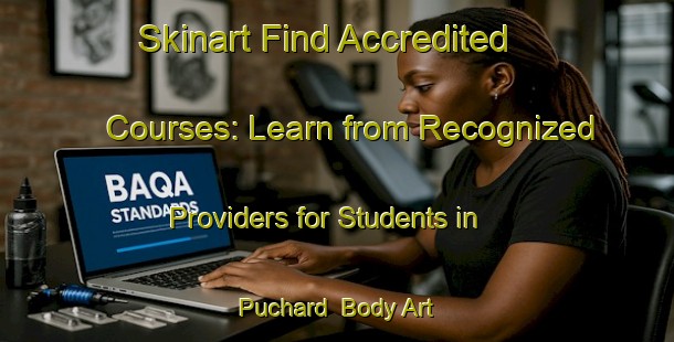 Skinart Find Accredited Courses: Learn from Recognized Providers for Students in Puchard | Body Art Qualification Authority | BAQA-France