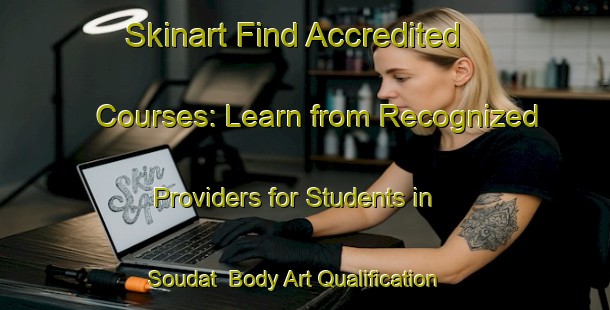 Skinart Find Accredited Courses: Learn from Recognized Providers for Students in Soudat | Body Art Qualification Authority | BAQA-France