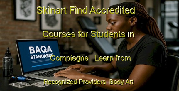 Skinart Find Accredited Courses for Students in Compiegne - Learn from Recognized Providers | Body Art Qualification Authority | BAQA-France