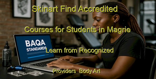 Skinart Find Accredited Courses for Students in Magrie - Learn from Recognized Providers | Body Art Qualification Authority | BAQA-France