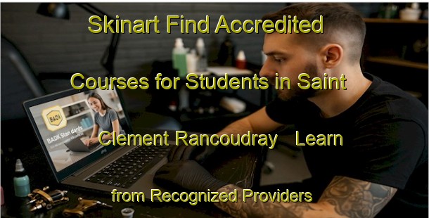 Skinart Find Accredited Courses for Students in Saint Clement Rancoudray - Learn from Recognized Providers | Body Art Qualification Authority | BAQA-France
