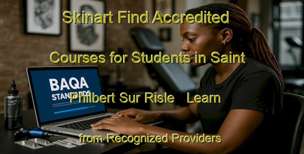 Skinart Find Accredited Courses for Students in Saint Philbert Sur Risle - Learn from Recognized Providers | Body Art Qualification Authority | BAQA-France
