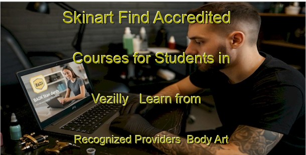 Skinart Find Accredited Courses for Students in Vezilly - Learn from Recognized Providers | Body Art Qualification Authority | BAQA-France