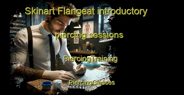 Skinart Flangeat introductory piercing sessions | #PiercingTraining #PiercingClasses #SkinartTraining-France