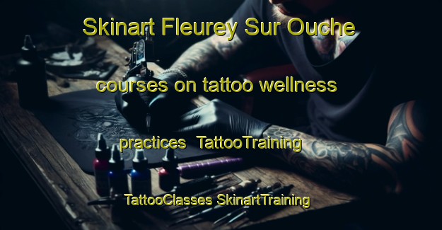 Skinart Fleurey Sur Ouche courses on tattoo wellness practices | #TattooTraining #TattooClasses #SkinartTraining-France