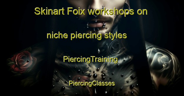 Skinart Foix workshops on niche piercing styles | #PiercingTraining #PiercingClasses #SkinartTraining-France