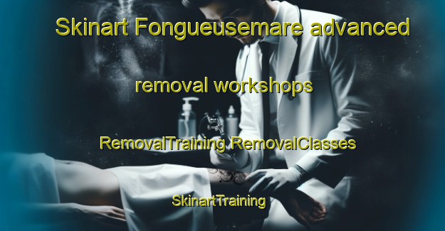 Skinart Fongueusemare advanced removal workshops | #RemovalTraining #RemovalClasses #SkinartTraining-France