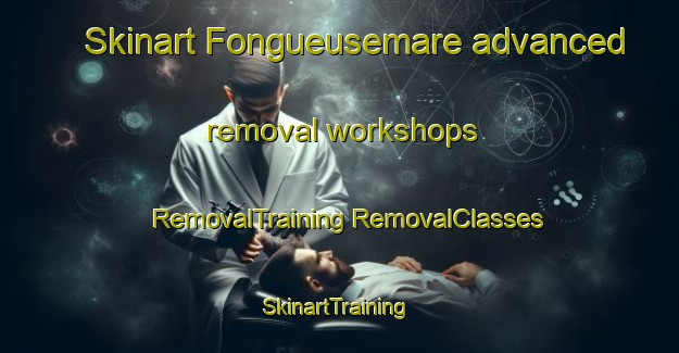 Skinart Fongueusemare advanced removal workshops | #RemovalTraining #RemovalClasses #SkinartTraining-France