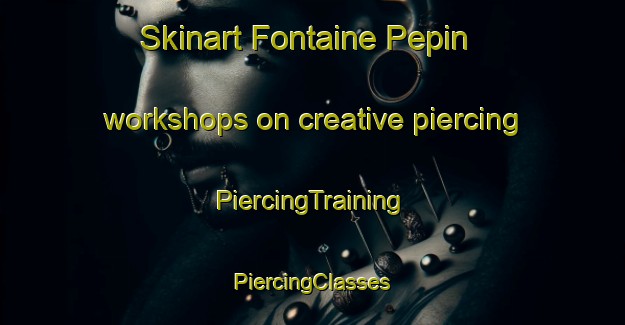 Skinart Fontaine Pepin workshops on creative piercing | #PiercingTraining #PiercingClasses #SkinartTraining-France