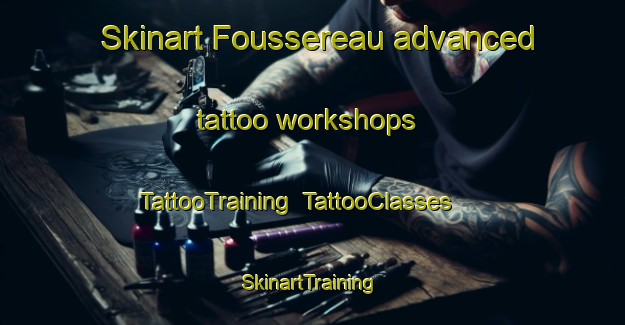 Skinart Foussereau advanced tattoo workshops | TattooTraining | TattooClasses | SkinartTraining-France