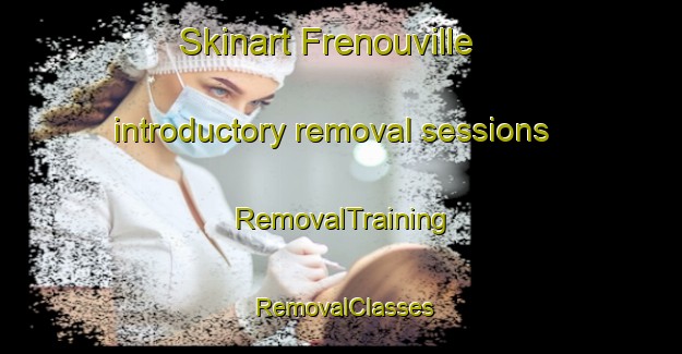 Skinart Frenouville introductory removal sessions | RemovalTraining | RemovalClasses | SkinartTraining-France