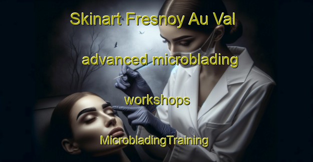 Skinart Fresnoy Au Val advanced microblading workshops | #MicrobladingTraining #MicrobladingClasses #SkinartTraining-France