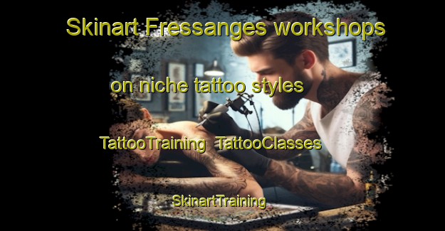 Skinart Fressanges workshops on niche tattoo styles | TattooTraining | TattooClasses | SkinartTraining-France