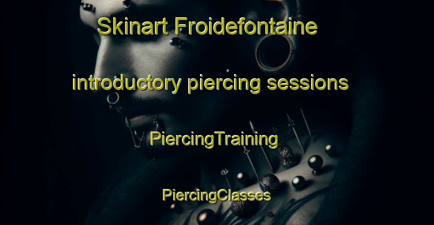 Skinart Froidefontaine introductory piercing sessions | #PiercingTraining #PiercingClasses #SkinartTraining-France