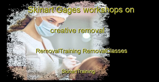 Skinart Gages workshops on creative removal | #RemovalTraining #RemovalClasses #SkinartTraining-France