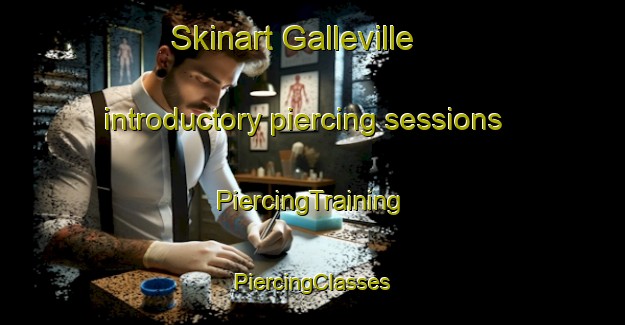 Skinart Galleville introductory piercing sessions | #PiercingTraining #PiercingClasses #SkinartTraining-France