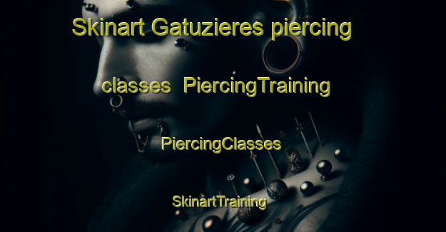 Skinart Gatuzieres piercing classes | #PiercingTraining #PiercingClasses #SkinartTraining-France