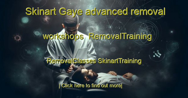 Skinart Gaye advanced removal workshops | #RemovalTraining #RemovalClasses #SkinartTraining-France