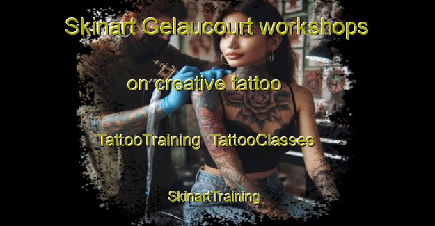 Skinart Gelaucourt workshops on creative tattoo | TattooTraining | TattooClasses | SkinartTraining-France