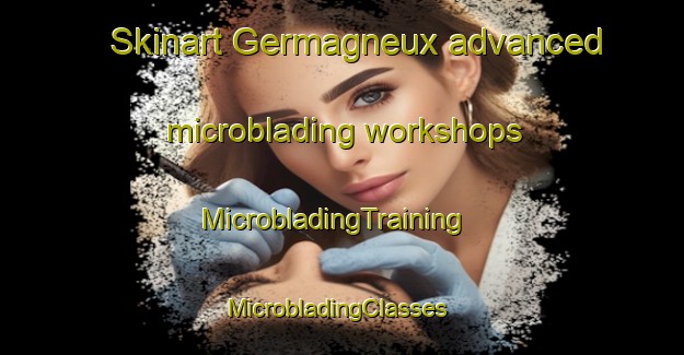 Skinart Germagneux advanced microblading workshops | MicrobladingTraining | MicrobladingClasses | SkinartTraining-France