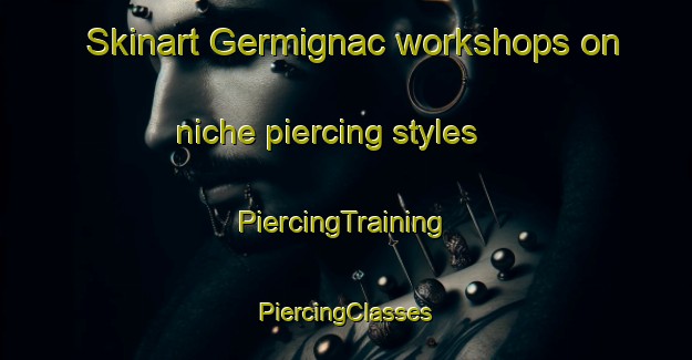 Skinart Germignac workshops on niche piercing styles | #PiercingTraining #PiercingClasses #SkinartTraining-France