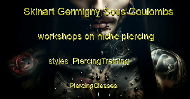 Skinart Germigny Sous Coulombs workshops on niche piercing styles | PiercingTraining | PiercingClasses | SkinartTraining-France