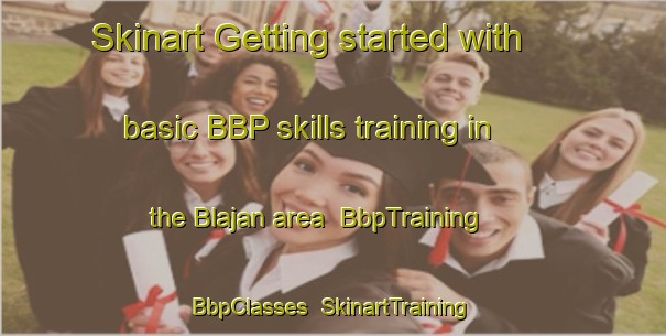 Skinart Getting started with basic BBP skills training in the Blajan area | BbpTraining | BbpClasses | SkinartTraining-France