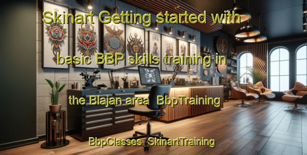 Skinart Getting started with basic BBP skills training in the Blajan area | BbpTraining | BbpClasses | SkinartTraining-France