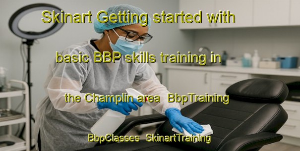 Skinart Getting started with basic BBP skills training in the Champlin area | BbpTraining | BbpClasses | SkinartTraining-France