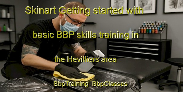 Skinart Getting started with basic BBP skills training in the Hevilliers area | BbpTraining | BbpClasses | SkinartTraining-France