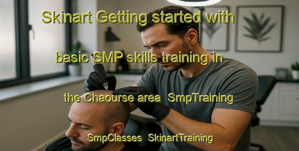 Skinart Getting started with basic SMP skills training in the Chaourse area | SmpTraining | SmpClasses | SkinartTraining-France