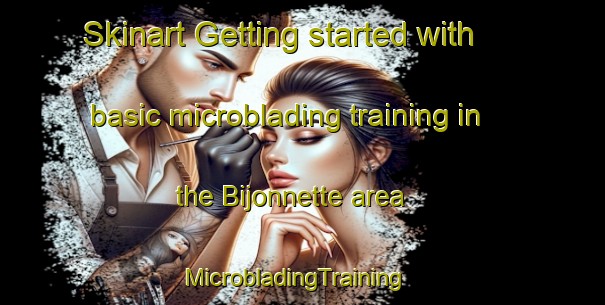 Skinart Getting started with basic microblading training in the Bijonnette area | MicrobladingTraining | MicrobladingClasses | SkinartTraining-France
