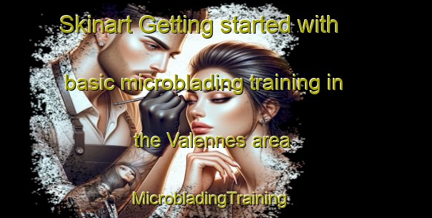 Skinart Getting started with basic microblading training in the Valennes area | MicrobladingTraining | MicrobladingClasses | SkinartTraining-France
