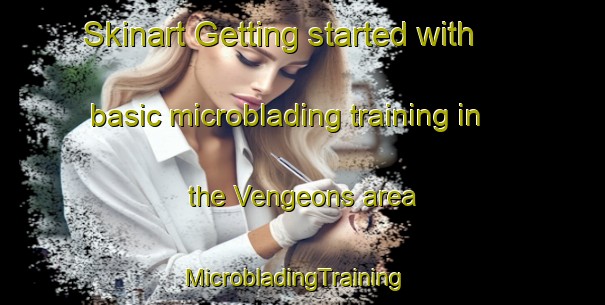 Skinart Getting started with basic microblading training in the Vengeons area | MicrobladingTraining | MicrobladingClasses | SkinartTraining-France