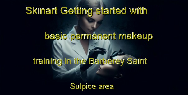 Skinart Getting started with basic permanent makeup training in the Barberey Saint Sulpice area | PermanentmakeupTraining | PermanentmakeupClasses | SkinartTraining-France
