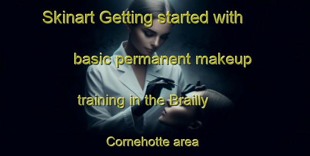 Skinart Getting started with basic permanent makeup training in the Brailly Cornehotte area | PermanentmakeupTraining | PermanentmakeupClasses | SkinartTraining-France