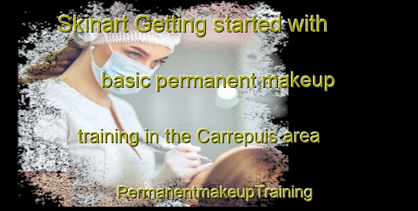 Skinart Getting started with basic permanent makeup training in the Carrepuis area | PermanentmakeupTraining | PermanentmakeupClasses | SkinartTraining-France