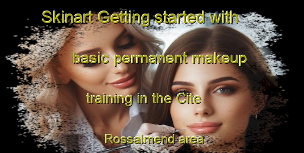 Skinart Getting started with basic permanent makeup training in the Cite Rossalmend area | PermanentmakeupTraining | PermanentmakeupClasses | SkinartTraining-France