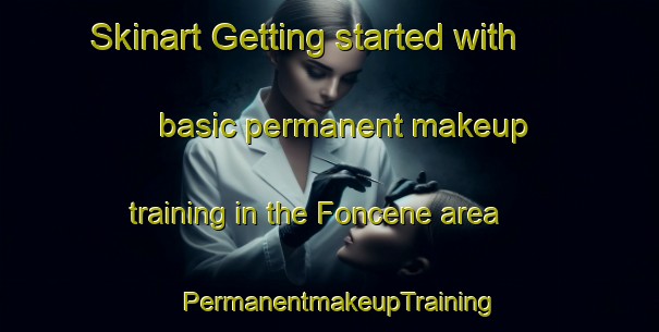 Skinart Getting started with basic permanent makeup training in the Foncene area | PermanentmakeupTraining | PermanentmakeupClasses | SkinartTraining-France