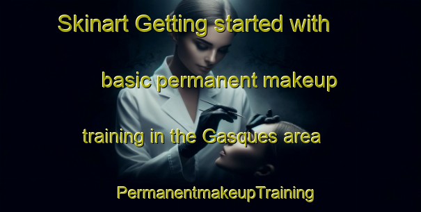 Skinart Getting started with basic permanent makeup training in the Gasques area | PermanentmakeupTraining | PermanentmakeupClasses | SkinartTraining-France