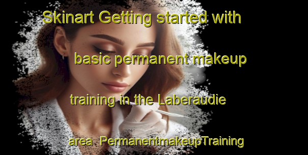 Skinart Getting started with basic permanent makeup training in the Laberaudie area | PermanentmakeupTraining | PermanentmakeupClasses | SkinartTraining-France