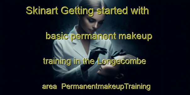 Skinart Getting started with basic permanent makeup training in the Longecombe area | PermanentmakeupTraining | PermanentmakeupClasses | SkinartTraining-France